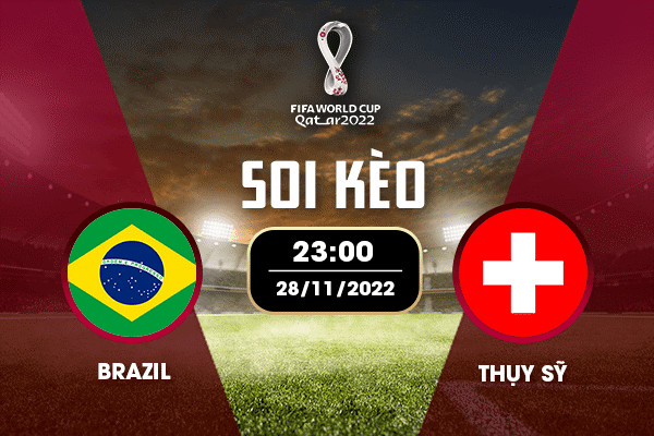 Soi kèo trận đấu Brazil Vs Thụy Sĩ 23h00 Ngày 28/11/2022 cùng may88vip